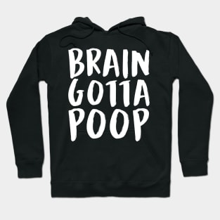 BRAIN GOTTA POOP (White) Hoodie